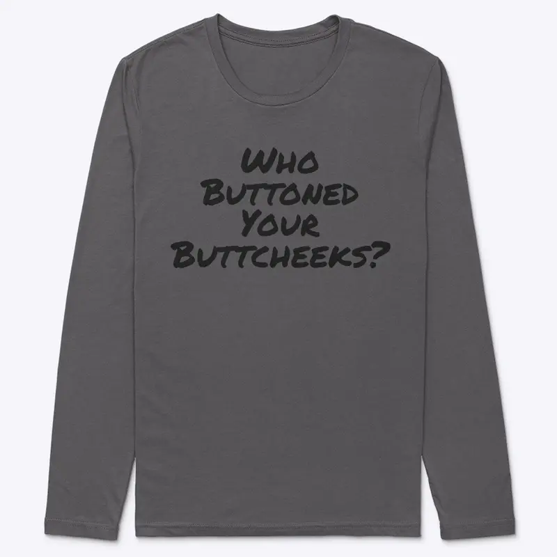 Who Buttoned Your Buttcheeks? 