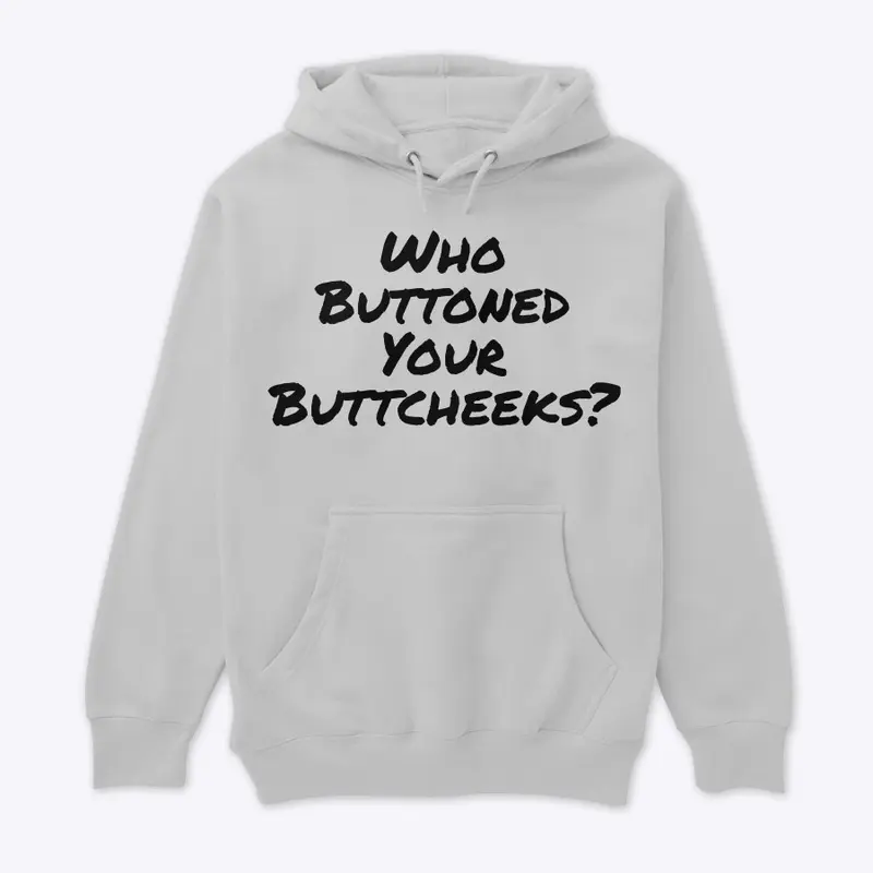 Who Buttoned Your Buttcheeks? 