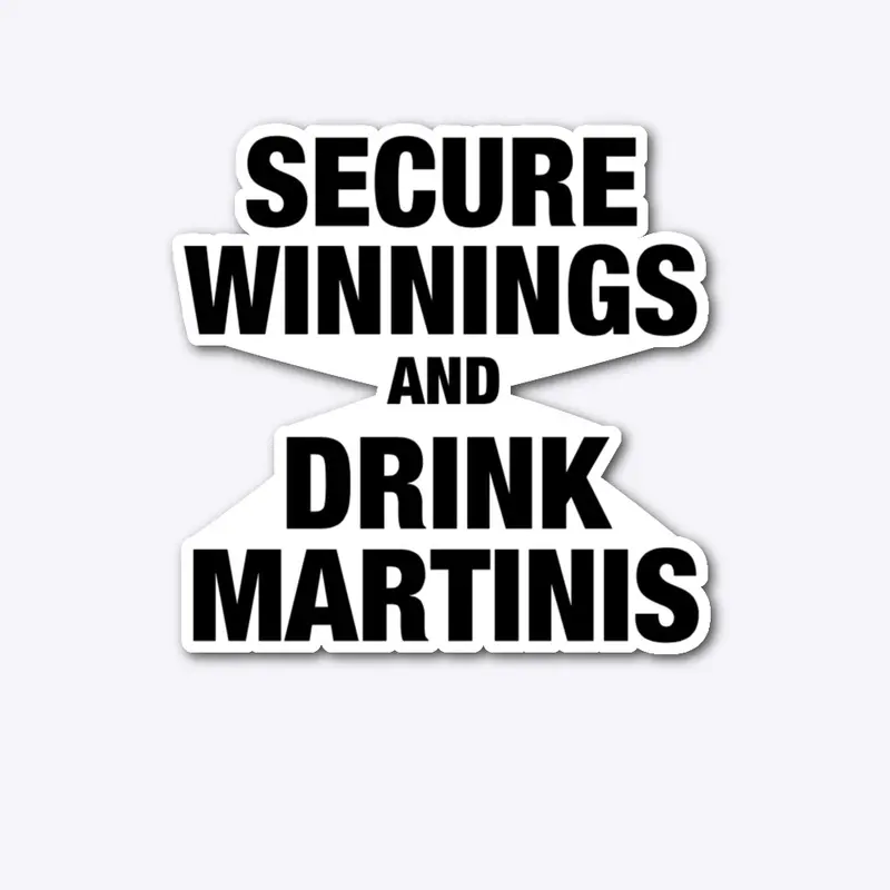 Secure Winnings And Drink Martinis